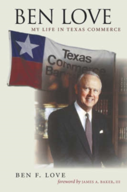 Ben Love : My Life in Texas Commerce, Paperback / softback Book