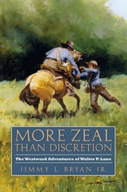 More Zeal Than Discretion : The Westward Adventures of Walter P. Lane, Hardback Book