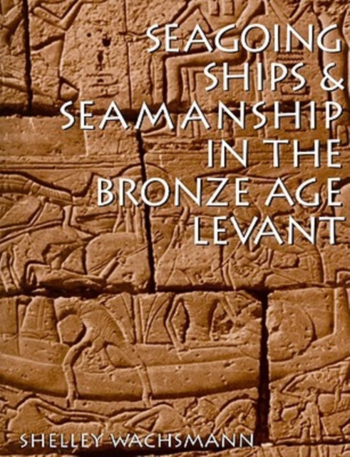Seagoing Ships and Seamanship in the Bronze Age Levant, Paperback / softback Book