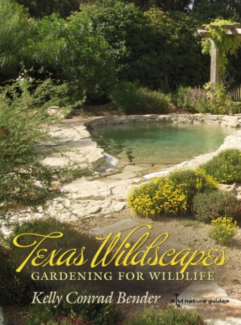 Texas Wildscapes : Gardening for Wildlife, Paperback / softback Book