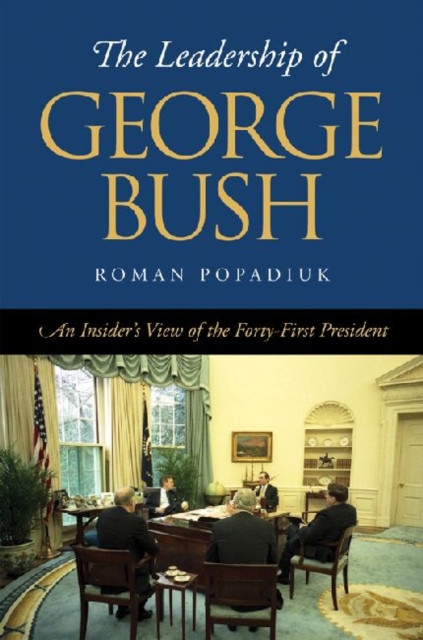 The Leadership of George Bush : An Insider's View of the Forty-first President, Hardback Book