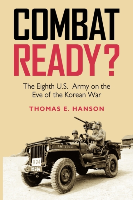 Combat Ready? : The Eighth U.S. Army on the Eve of the Korean War, Hardback Book