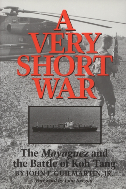 A Very Short War : The Mayaguez and the Battle of Koh Tang, Paperback / softback Book