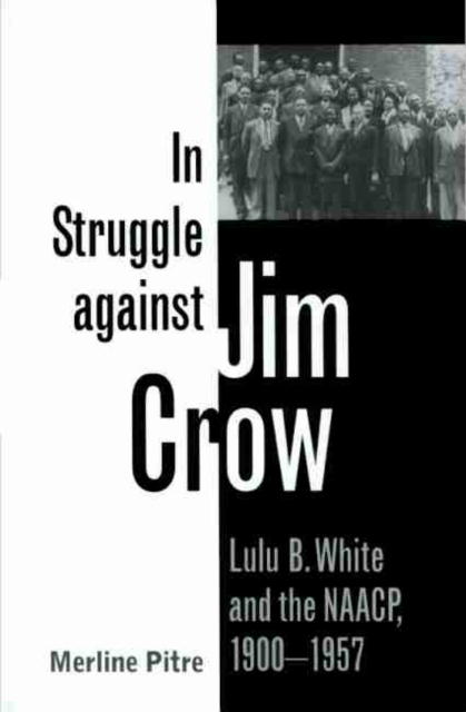 In Struggle against Jim Crow : Lulu B. White and the NAACP, 1900-1957, Paperback / softback Book