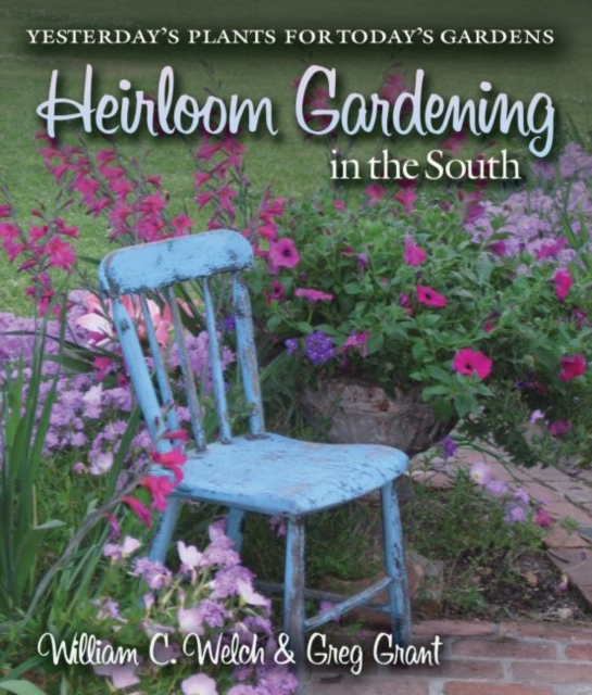 Heirloom Gardening in the South : Yesterday's Plants for Today's Gardens, Paperback / softback Book