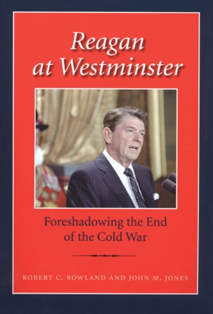 Reagan at Westminster : Foreshadowing the End of the Cold War, Hardback Book