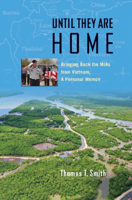 Until They Are Home : Bringing Back the MIAs from Vietnam, a Personal Memoir, Hardback Book