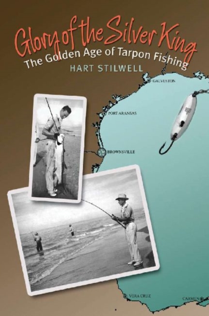 Glory of the Silver King : The Golden Age of Tarpon Fishing, Hardback Book