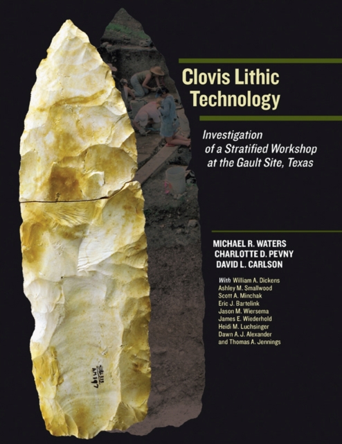Clovis Lithic Technology : Investigation of a Stratified Workshop at the Gault Site, Texas, Hardback Book