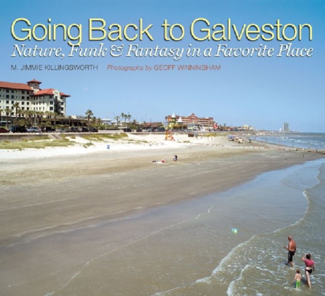 Going Back to Galveston : Nature, Funk, and Fantasy in a Favorite Place, Paperback / softback Book