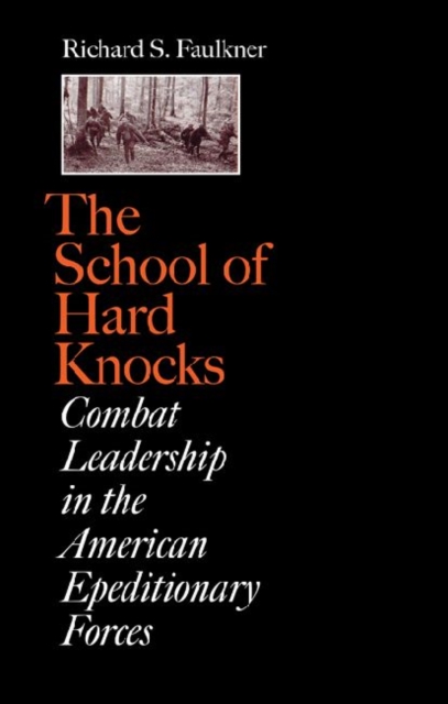 The School of Hard Knocks : Combat Leadership in the American Expeditionary Forces, Hardback Book