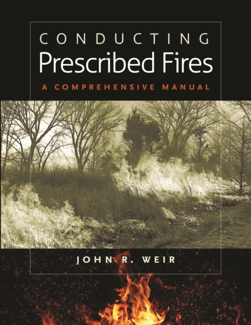Conducting Prescribed Fires : A Comprehensive Manual, PDF eBook