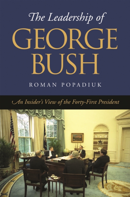 The Leadership of George Bush : An Insider's View of the Forty-first President, PDF eBook