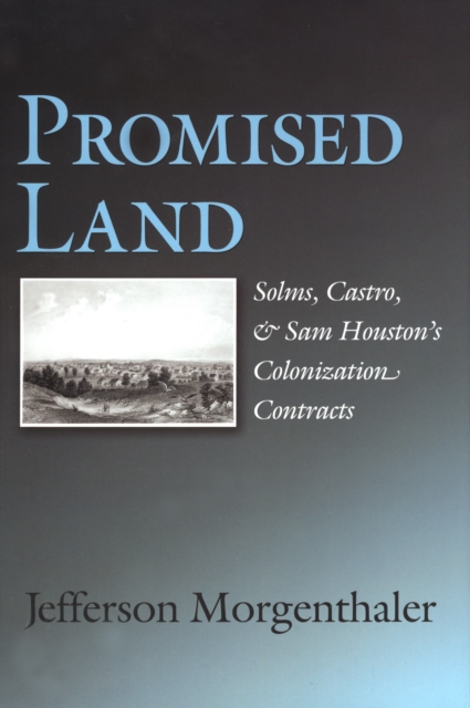 Promised Land : Solms, Castro, and Sam Houston's Colonization Contracts, PDF eBook