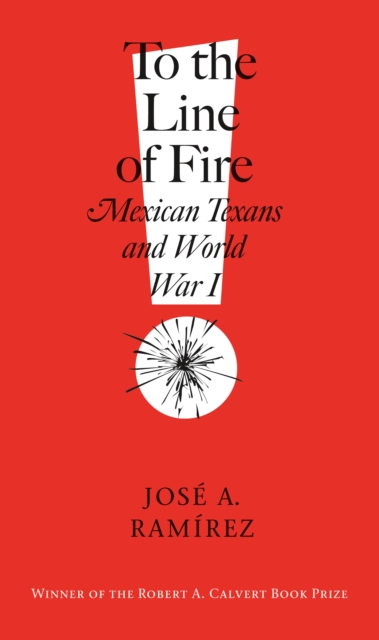 To the Line of Fire! : Mexican Texans and World War I, PDF eBook