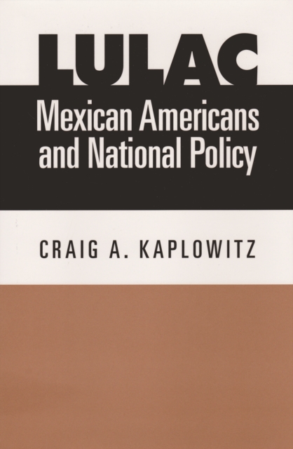 LULAC, Mexican Americans, and National Policy, PDF eBook