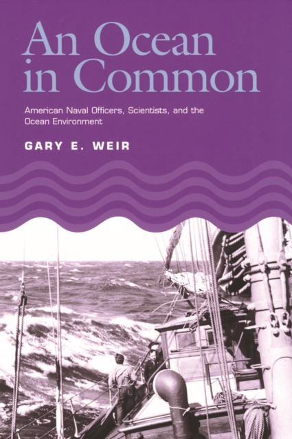 An Ocean in Common : American Naval Officers, Scientists, and the Ocean Environment, PDF eBook