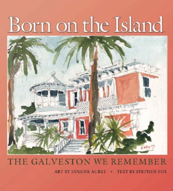 Born on the Island : The Galveston We Remember, Hardback Book