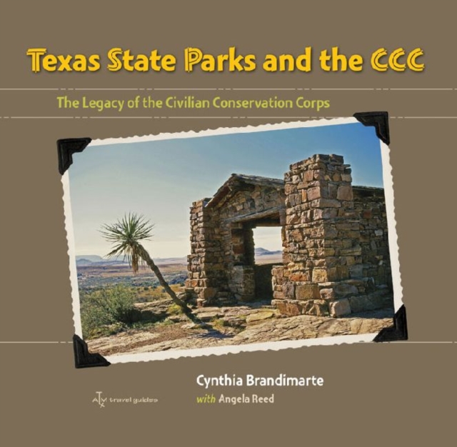 Texas State Parks and the CCC : The Legacy of the Civilian Conservation Corps, Hardback Book