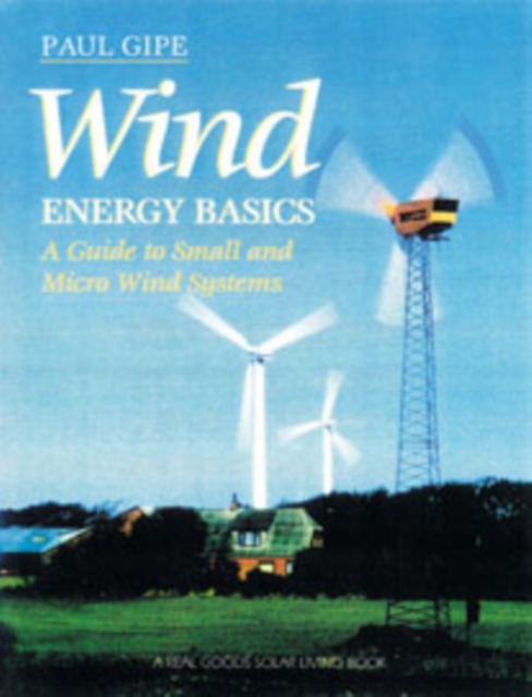 Wind Energy Basics : A Guide to Home and Community Scale Wind Systems, Paperback / softback Book