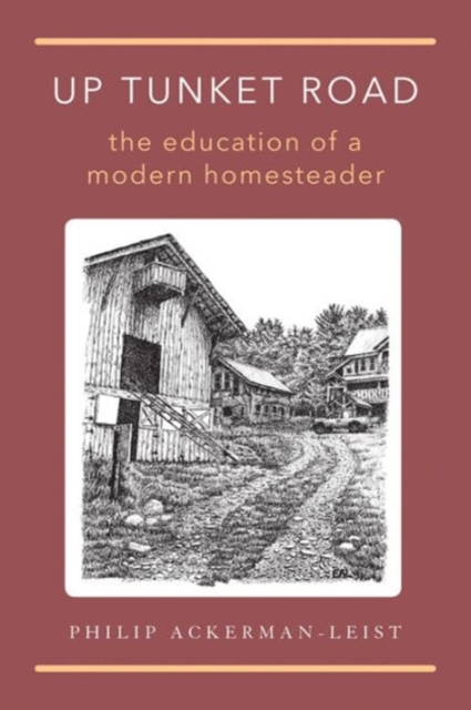Up Tunket Road : The Education of a Modern Homesteader, Paperback Book