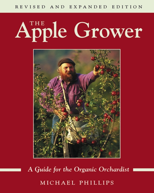 The Apple Grower : Guide for the Organic Orchardist, 2nd Edition, EPUB eBook