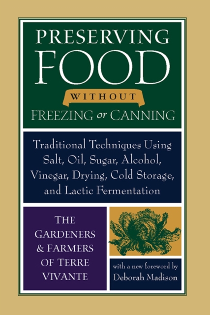 Preserving Food without Freezing or Canning : Traditional Techniques Using Salt, Oil, Sugar, Alcohol, Vinegar, Drying, Cold Storage, and Lactic Fermentation, EPUB eBook