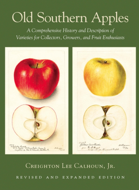 Old Southern Apples : A Comprehensive History and Description of Varieties for Collectors, Growers, and Fruit Enthusiasts, 2nd Edition, EPUB eBook