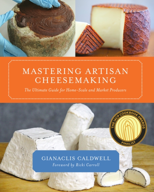 Mastering Artisan Cheesemaking : The Ultimate Guide for Home-Scale and Market Producers, Paperback / softback Book