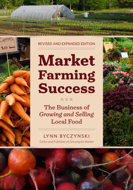 Market Farming Success : The Business of Growing and Selling Local Food, 2nd Editon, Paperback / softback Book