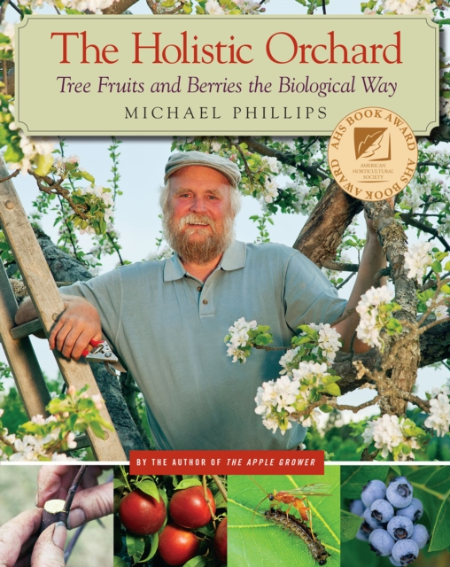 The Holistic Orchard : Tree Fruits and Berries the Biological Way, EPUB eBook