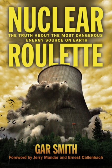 Nuclear Roulette : The Truth about the Most Dangerous Energy Source on Earth, EPUB eBook