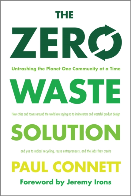 The Zero Waste Solution : Untrashing the Planet One Community at a Time, Paperback / softback Book