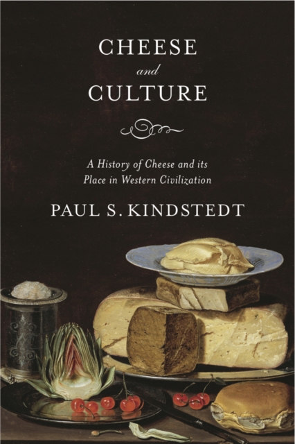 Cheese and Culture : A History of Cheese and its Place in Western Civilization, Paperback / softback Book