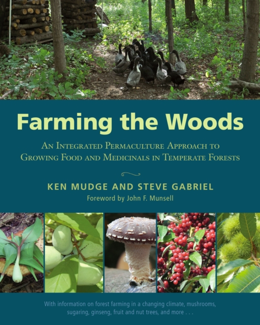 Farming the Woods : An Integrated Permaculture Approach to Growing Food and Medicinals in Temperate Forests, Paperback / softback Book