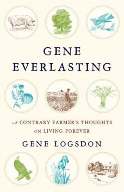Gene Everlasting : A Contrary Farmer's Thoughts on Living Forever, Hardback Book