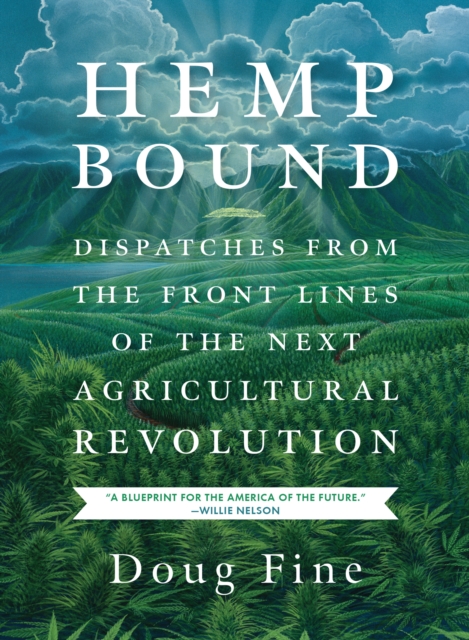 Hemp Bound : Dispatches from the Front Lines of the Next Agricultural Revolution, Paperback / softback Book