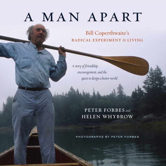 A Man Apart : Bill Coperthwaite's Radical Experiment in Living, Hardback Book