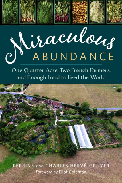 Miraculous Abundance : One Quarter Acre, Two French Farmers, and Enough Food to Feed the World, EPUB eBook