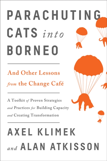 Parachuting Cats into Borneo : And Other Lessons from the Change Cafe, Paperback / softback Book