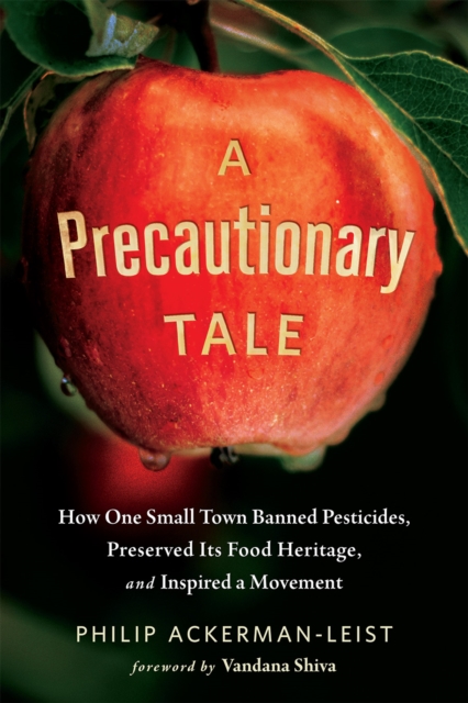 A Precautionary Tale : How One Small Town Banned Pesticides, Preserved Its Food Heritage, and Inspired a Movement, EPUB eBook
