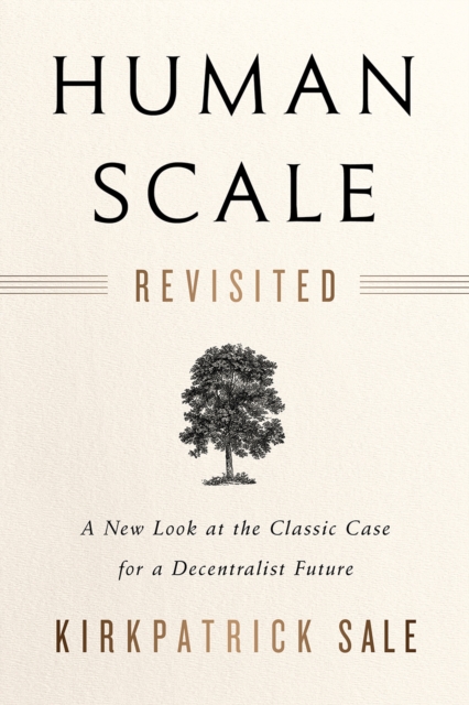 Human Scale Revisited : A New Look at the Classic Case for a Decentralist Future, Paperback / softback Book