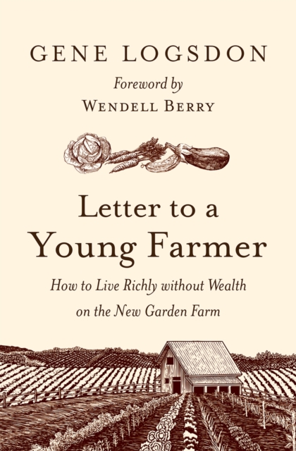 Letter to a Young Farmer : How to Live Richly without Wealth on the New Garden Farm, EPUB eBook