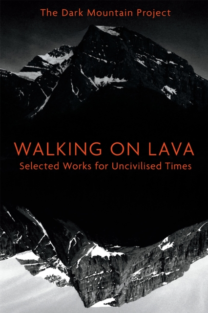 Walking on Lava : Selected Works for Uncivilised Times, Paperback / softback Book