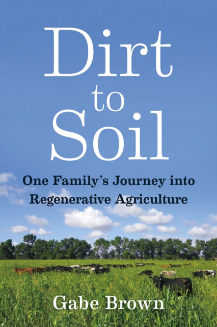 Dirt to Soil : One Family's Journey into Regenerative Agriculture, Paperback / softback Book