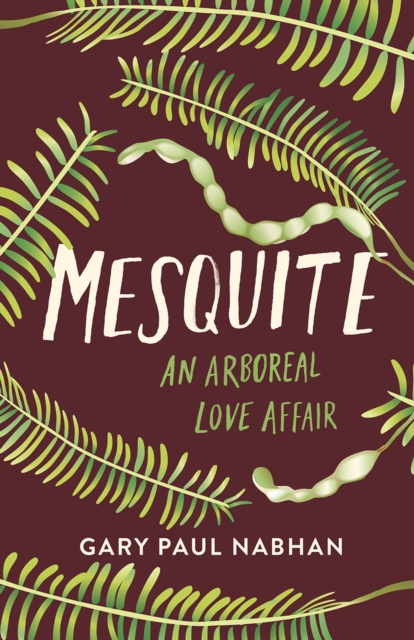 Mesquite : An Arboreal Love Affair, Hardback Book