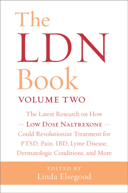 The LDN Book, Volume Two : The Latest Research on How Low Dose Naltrexone Could Revolutionize Treatment for PTSD, Pain, IBD, Lyme Disease, Dermatologic Conditions, and More, EPUB eBook