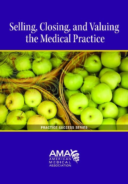 Selling, Closing and Valuing the Medical Practice, Paperback / softback Book