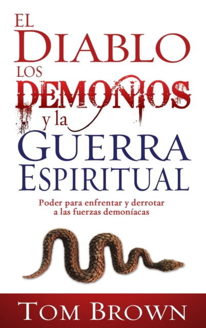 El Diablo, Los Demonios Y La Guerra Espiritual : Poder Para Enfrentar Y Derrotar a Las Fuerzas Demoniacas, Paperback / softback Book