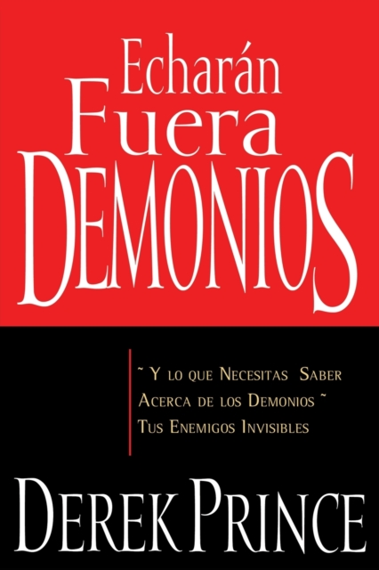 Echaran Fuera Demonios : Y Lo Que Necesitas Saber Acerca de Los Demonios, Tus Enemigos Invisibles (Spanish Language Edition, They), Paperback / softback Book